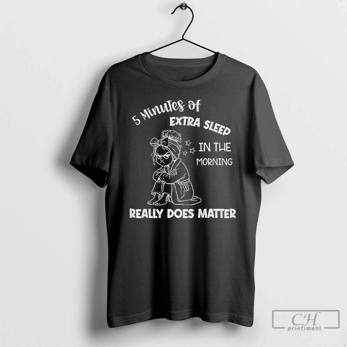 Classic Girl 5 Minutes Of Extra Sleep In The Morning Really Does Matter T Shirts Unisex