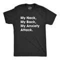 Mens My Neck My Back My Anxiety Attack T shirt Funny Novelty Top Sarcastic Gift Unisex