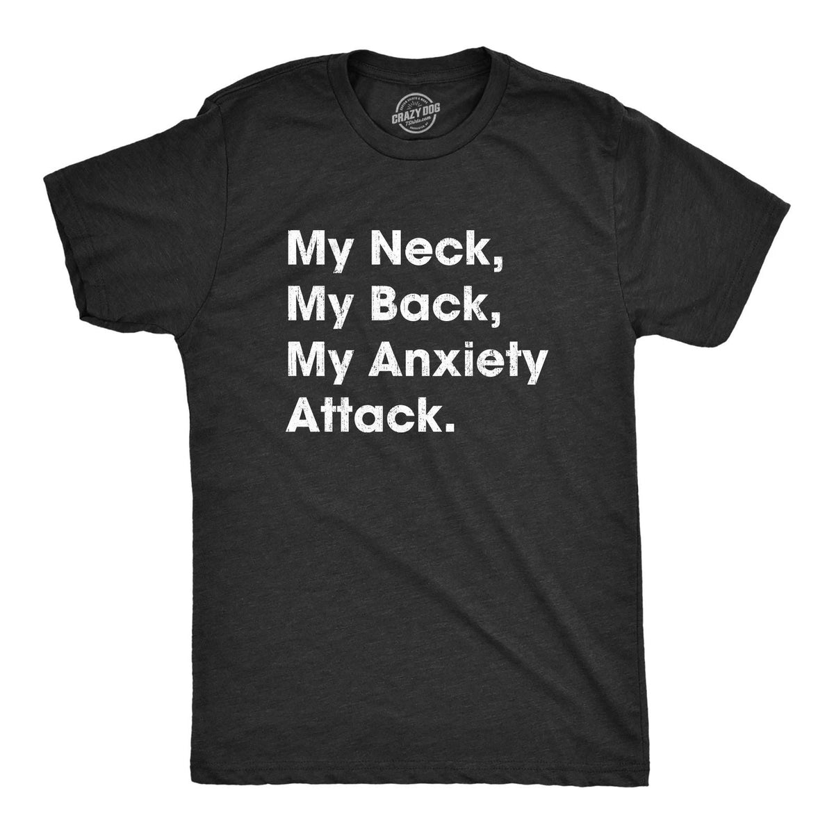 Mens My Neck My Back My Anxiety Attack T shirt Funny Novelty Top Sarcastic Gift Unisex