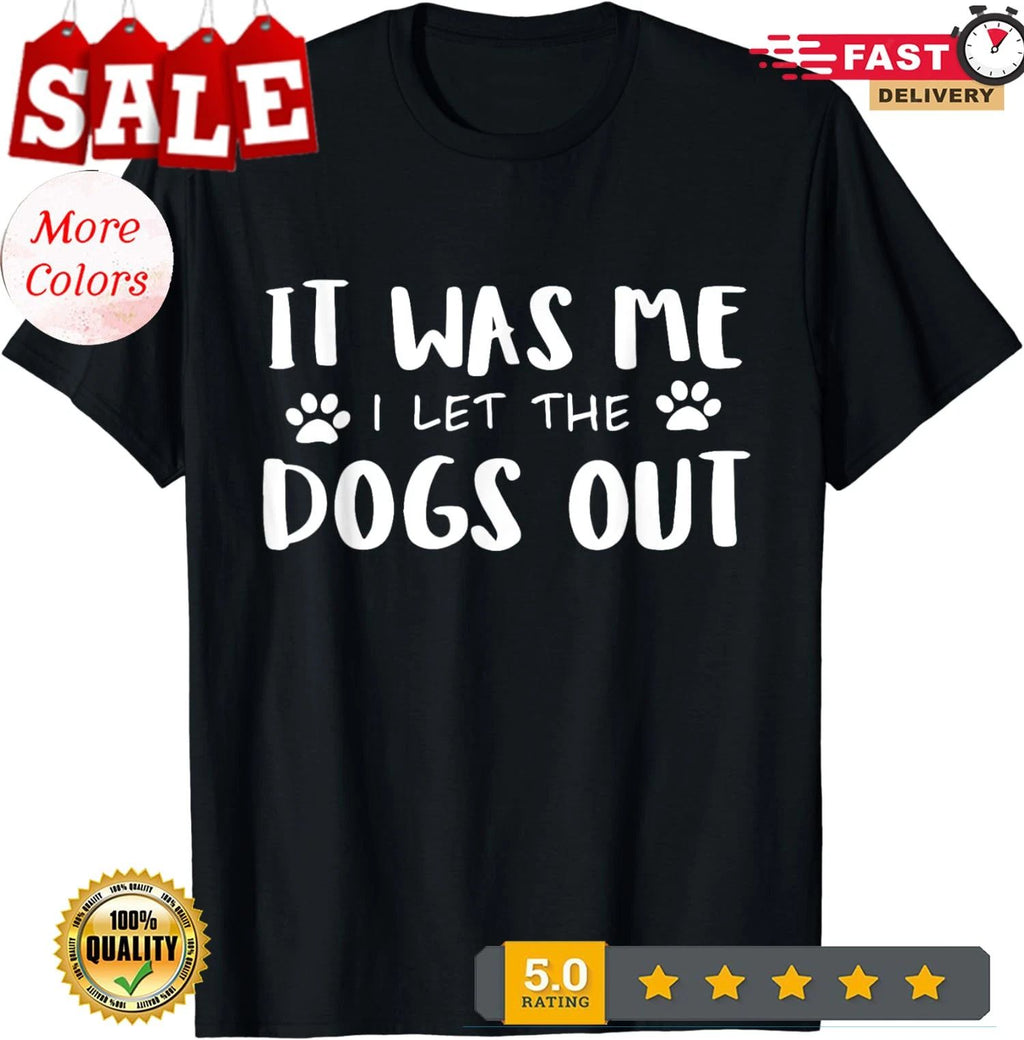 It Was Me I Let The Dogs Out Funny Dog Lover Gift Unisex Unisex