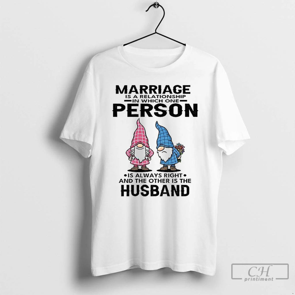Premium Gnome Marriage Is A Relationship In Which One Person Is Always Right And The Unisex