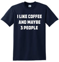 I Like Coffee And Maybe 3 People Joke Gift Novelty Funny Slogan Top Tee Unisex