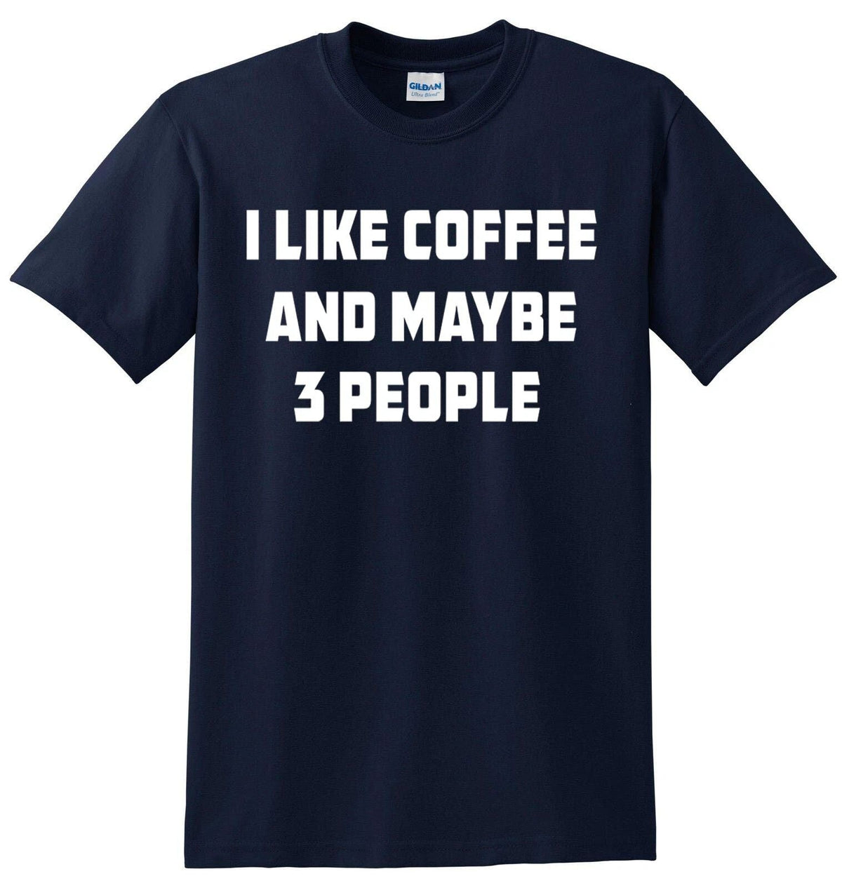 I Like Coffee And Maybe 3 People Joke Gift Novelty Funny Slogan Top Tee Unisex