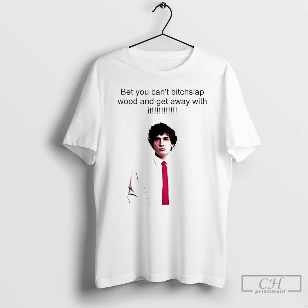 Premium Joe Hawley Bet You Cant Bitchslap Wood And Get Away With It T Shirts Unisex