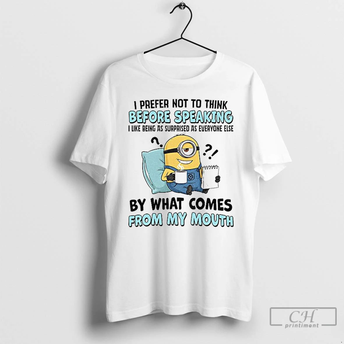Classic Minion I Prefer Not To Think Before Speaking I Like Being As Surprised As Unisex