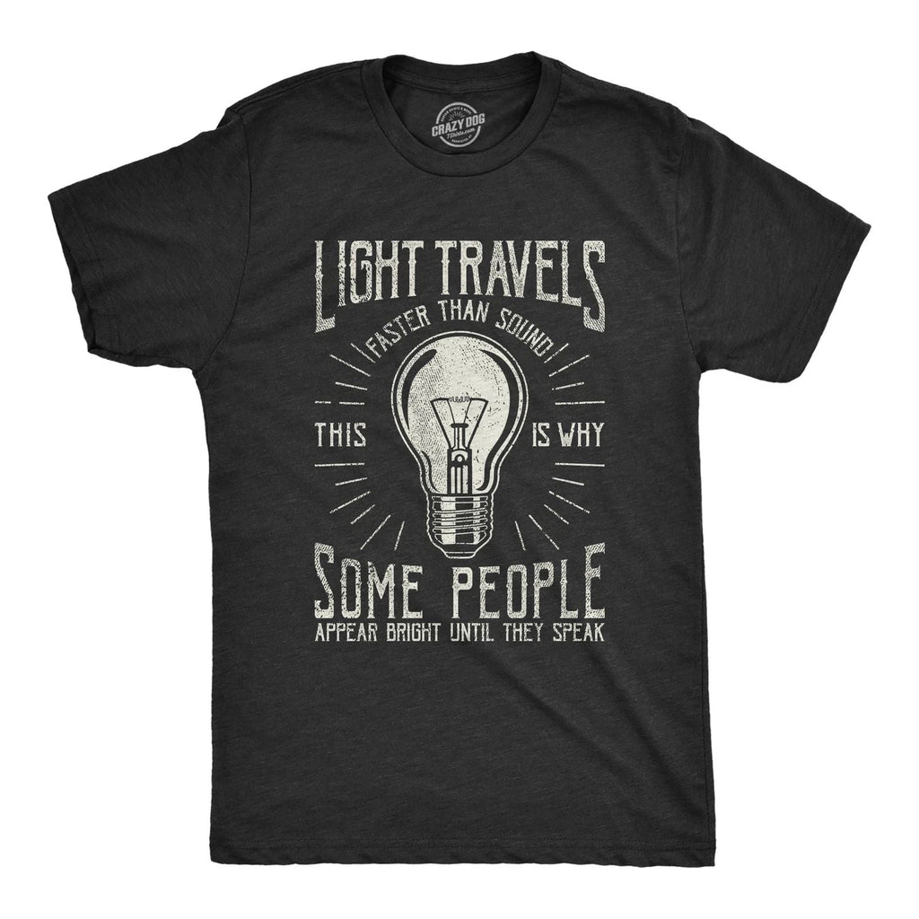 Mens Light Travels Faster T shirt Funny Insult Sarcastic Graphic Novelty Unisex