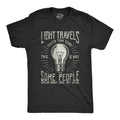 Mens Light Travels Faster T shirt Funny Insult Sarcastic Graphic Novelty Unisex