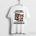 Classic Cat And Tiger Cartoon I Dont Need Anger Management I Just Need People To Unisex