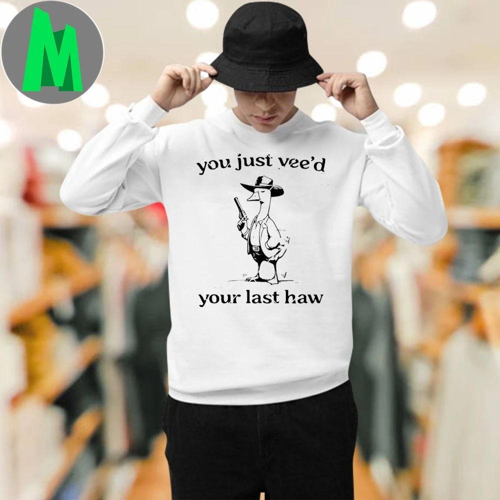You Just yeed Your Last Haw Shirt Unisex