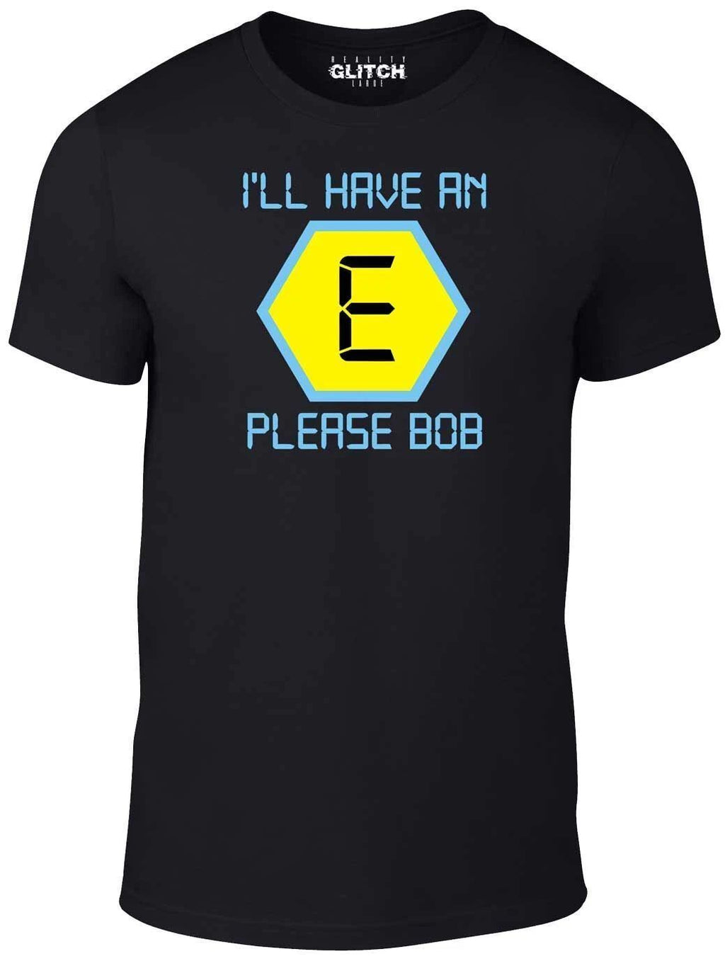 I'll have an E - Funny retro t shirt Bob Blockbusters tv fashion rave uk Unisex