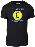 I'll have an E - Funny retro t shirt Bob Blockbusters tv fashion rave uk Unisex
