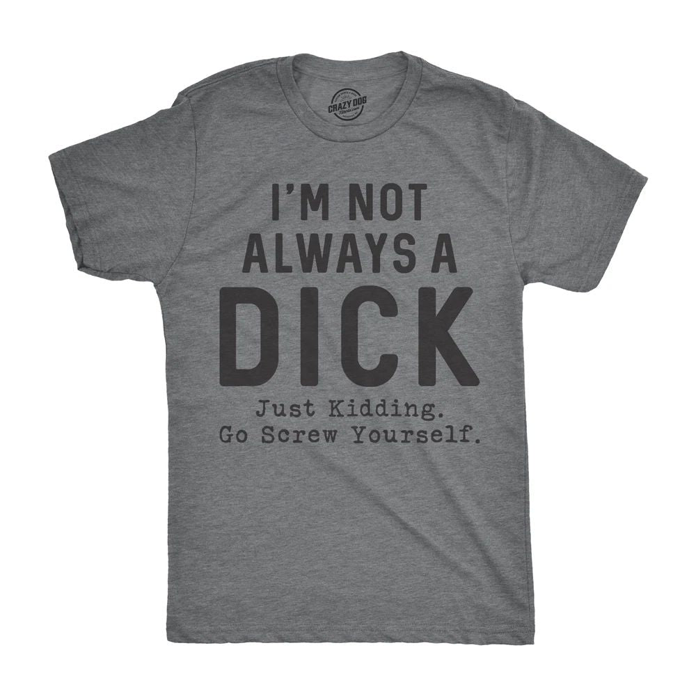 Mens Im Not Always A T Shirt Funny Sarcastic A-Hole Tee for Guys Unisex