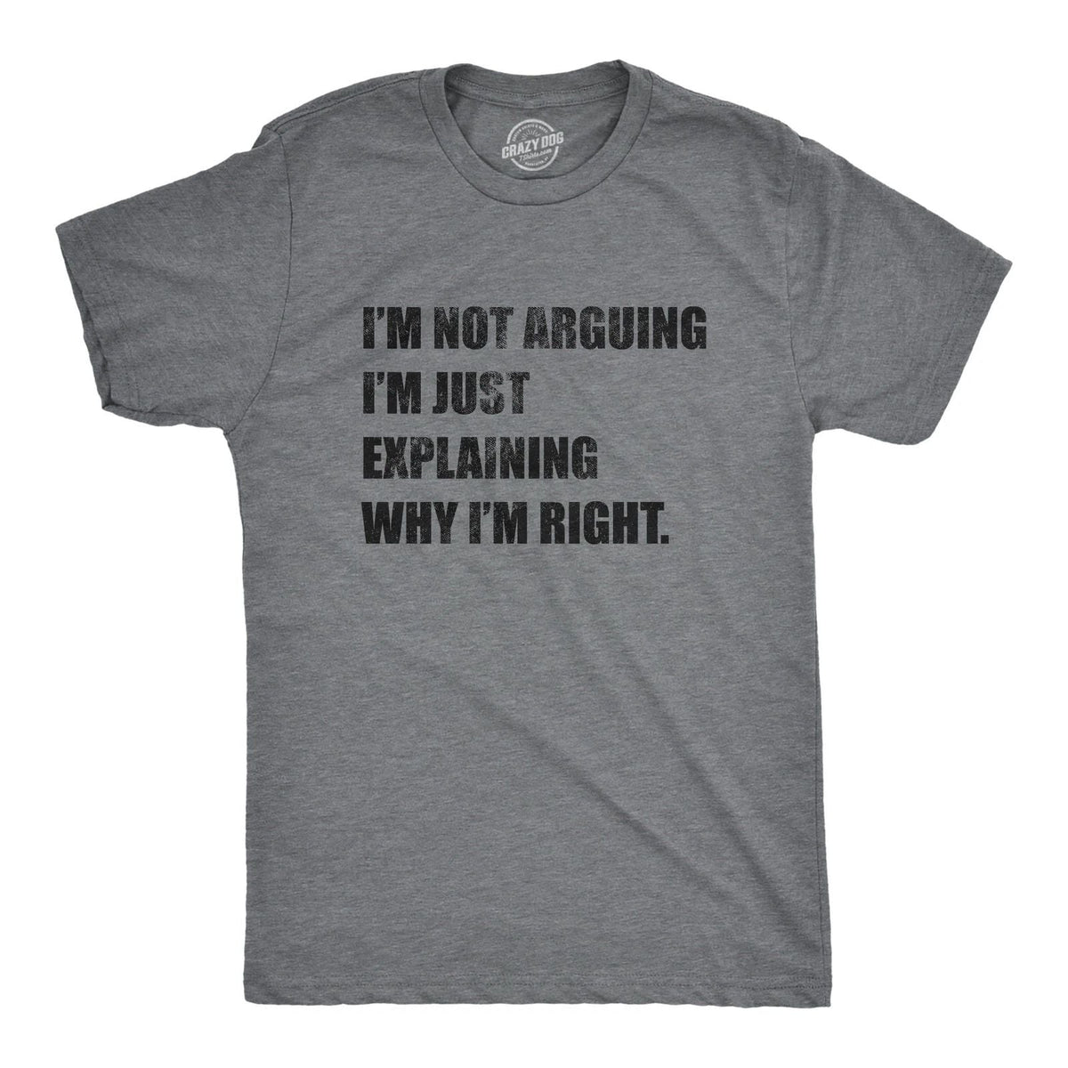 Mens I'm Not Arguing I'm Just Explaining Why I'm Right T Shirt Funny Novelty Unisex
