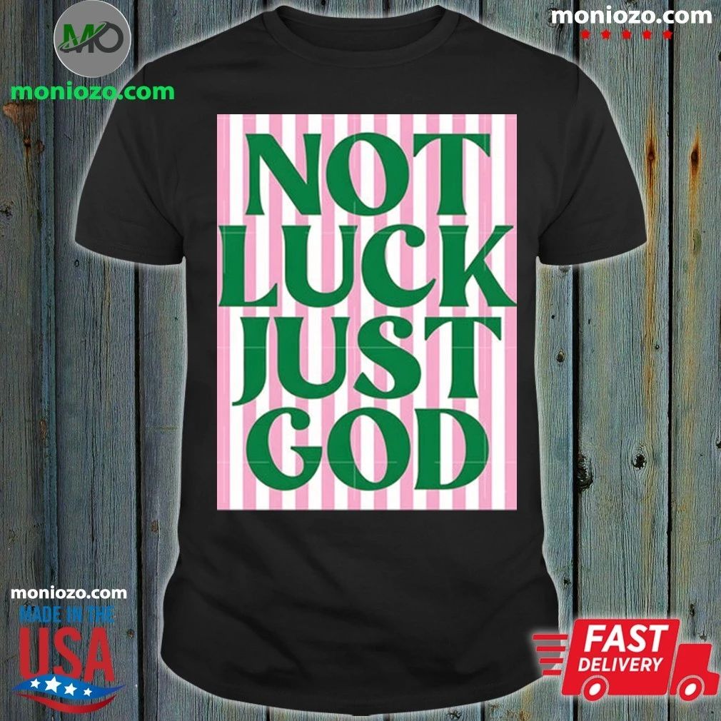 Original Not Luck Just God St Patrick’s Day Shirt Unisex