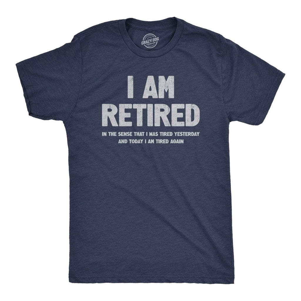 Mens I Am Retired T Shirt Funny Sarcastic Retirement Joke Text Graphic Tee for Unisex