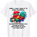 Rooster Sorry I Can't Make It to Work Tomorrow Unisex Unisex