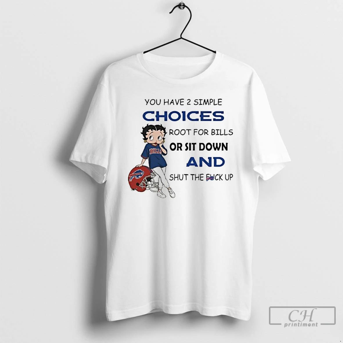 Classic You Have 2 Simple Choices Root For Bills Or Sit Down And Shut The Unisex