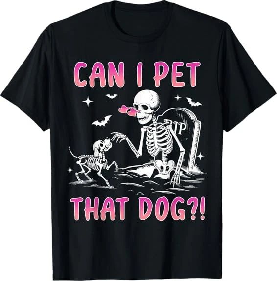 NEW LIMITED Can I pet that dog funny skeleton dog lover halloween S-3XL Unisex