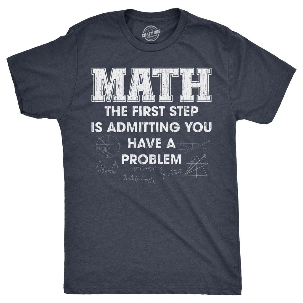 Mens Math The First Step Is Admitting You Have A Problem T Shirt Funny Nerdy Unisex