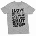 funny rude offensive tshirt Shut up Humorous Sarcastic Saying tee Adult Joke Tee Unisex