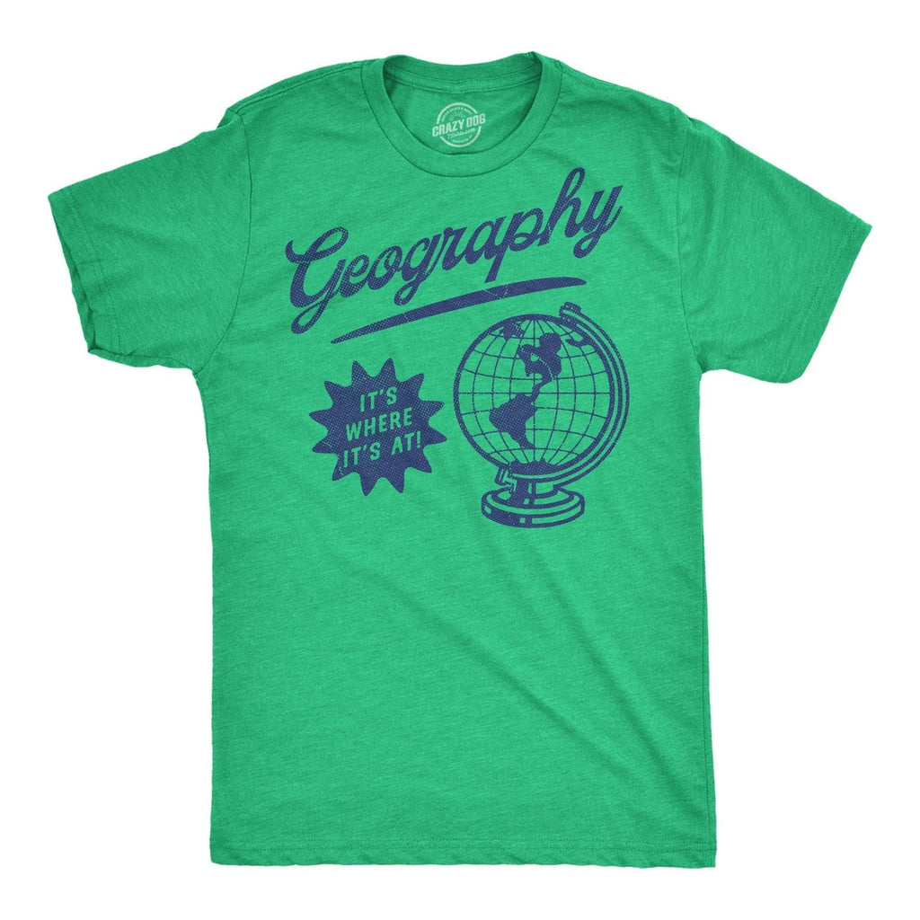 Mens Funny T Shirts Geography Its Where Its At Sarcastic Graphic Novelty Tee for Unisex