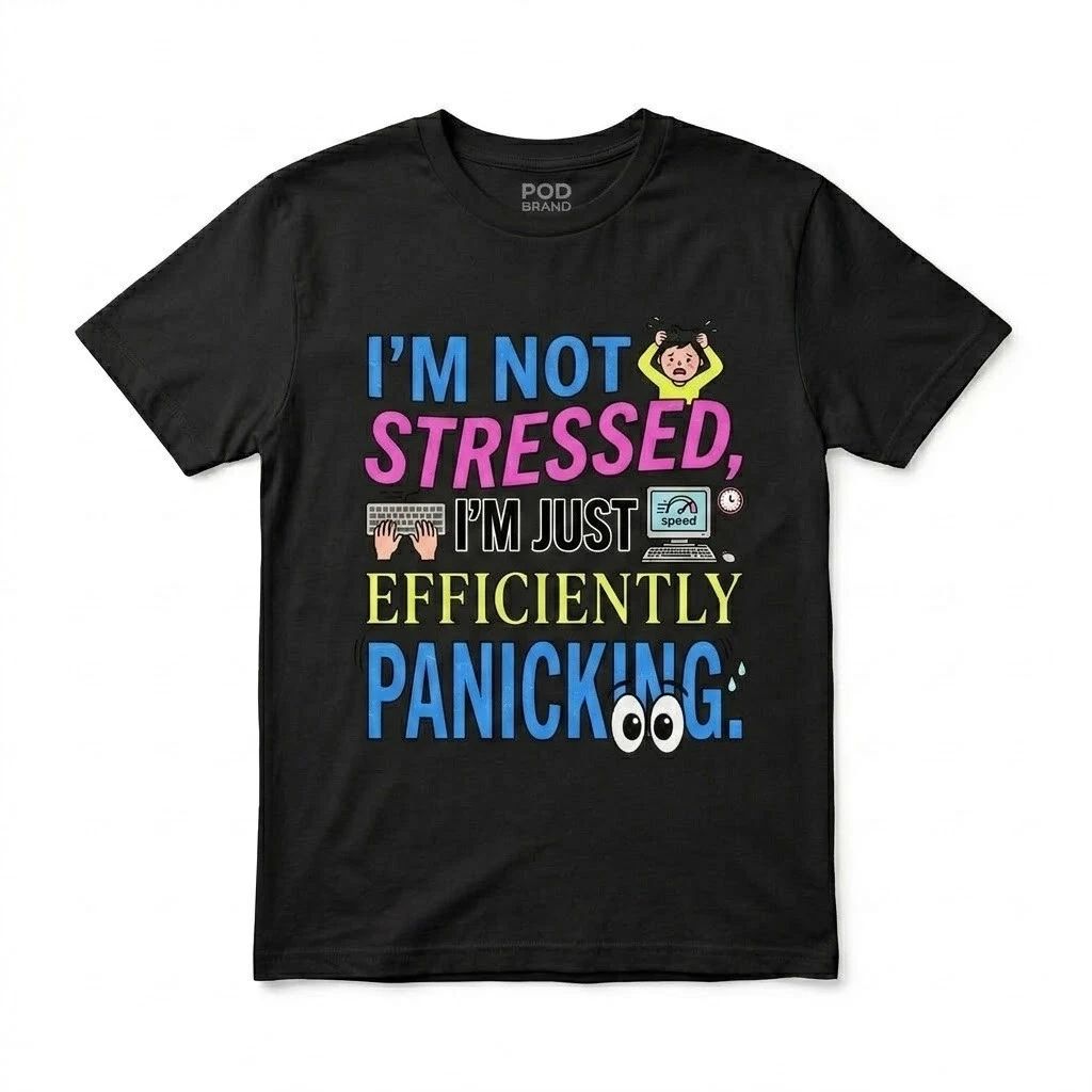 I'm Not Stressed I'm Just Efficiently Panicking Unisex