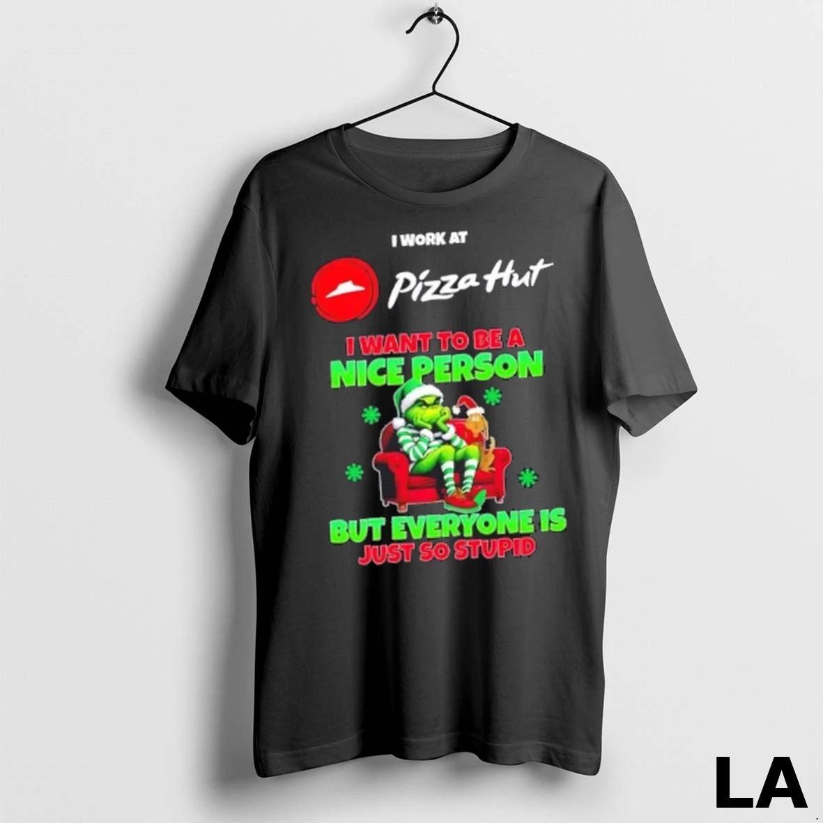Original Grinch I Work At Pizza Hut I Want To Be A Nice Person But Unisex