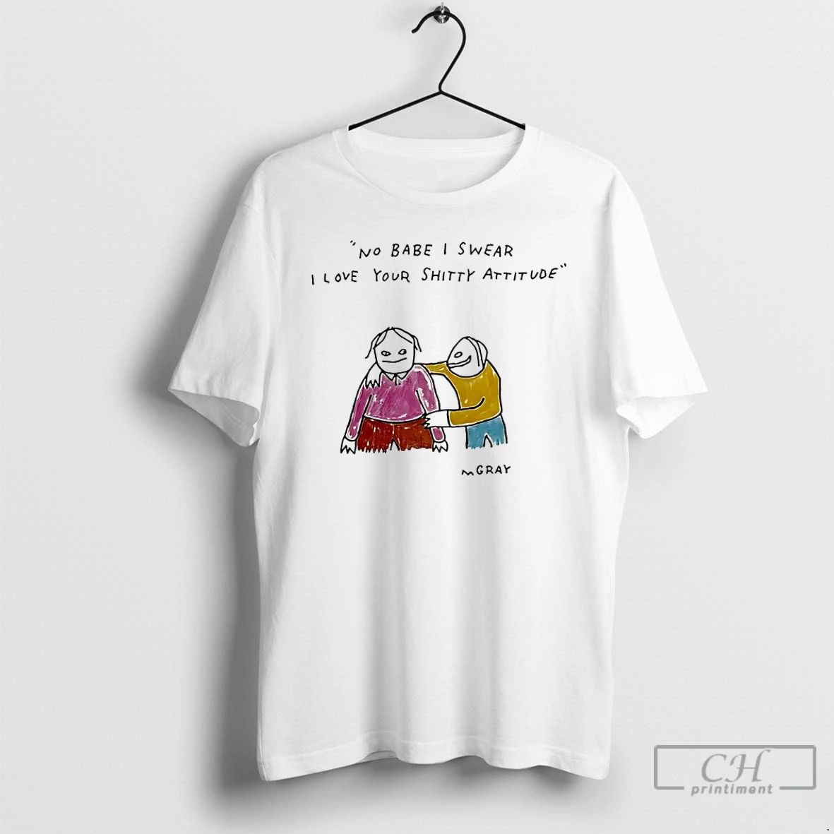 Classic No Babe I Swear I Love Your Shitty Attitude T Shirts Longsleeve Unisex