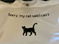 Cat Lover Tshirt - Sorry My Cat Said I Can't - Funny Cat Tshirt Unisex