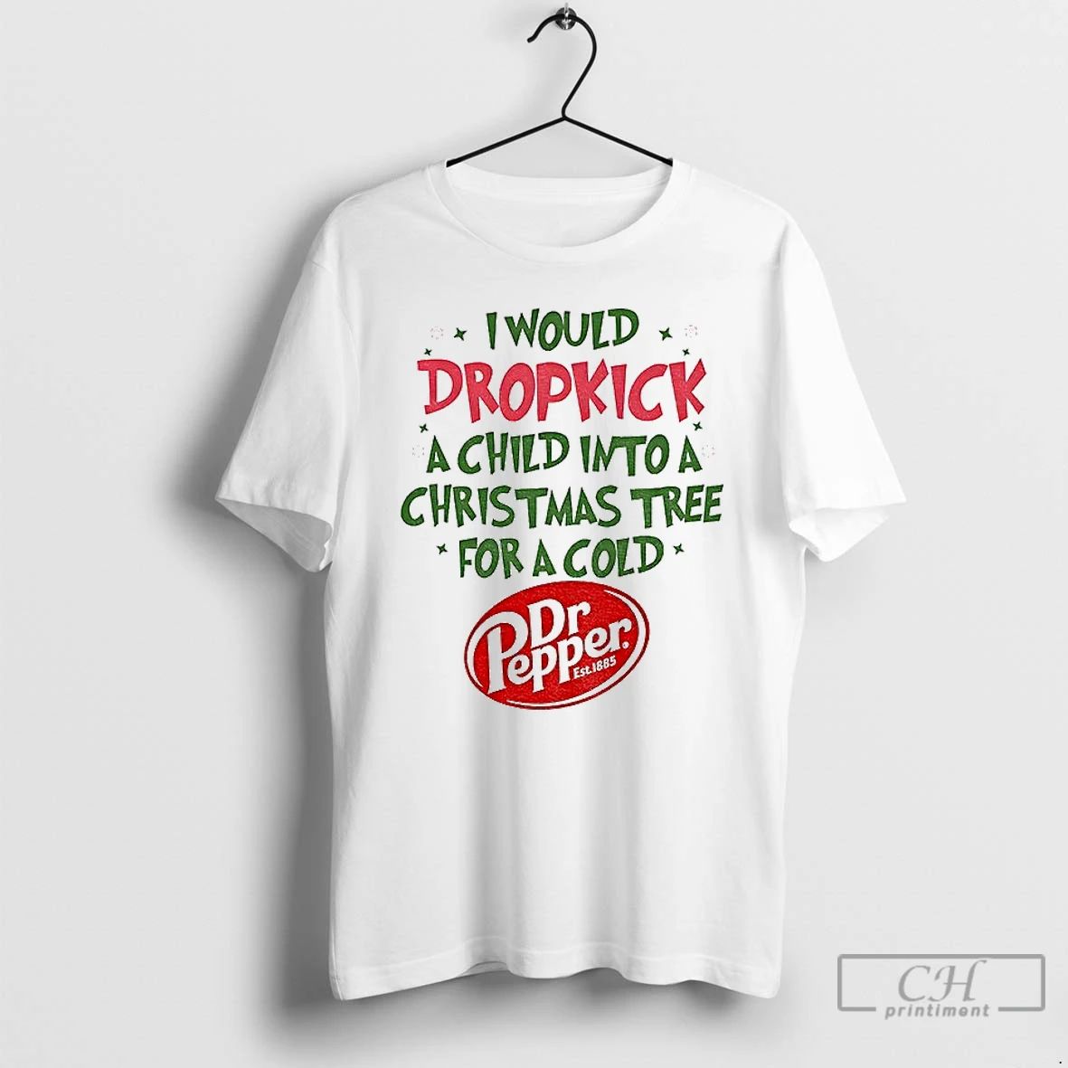 Premium Dr Pepper I Would Dropkick A Child Into A Christmas Tree For A Cold Unisex
