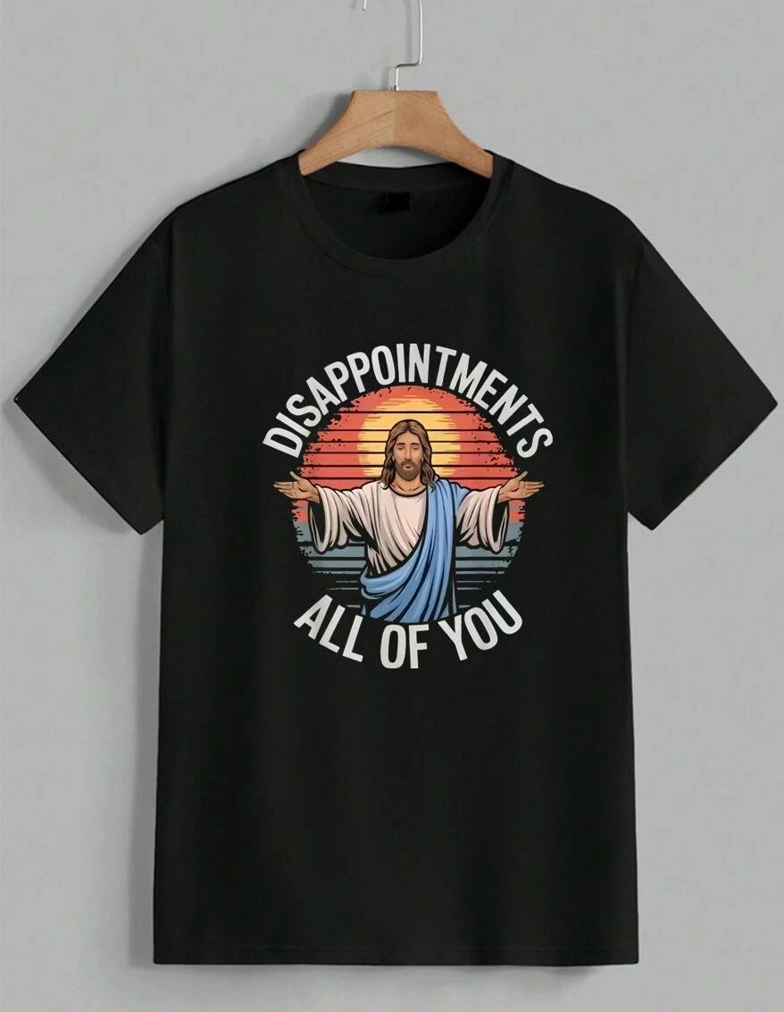 Funny Jesus Disappointments All Of You Sarcastic Christian Meme Unisex Unisex