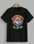 Funny Jesus Disappointments All Of You Sarcastic Christian Meme Unisex Unisex