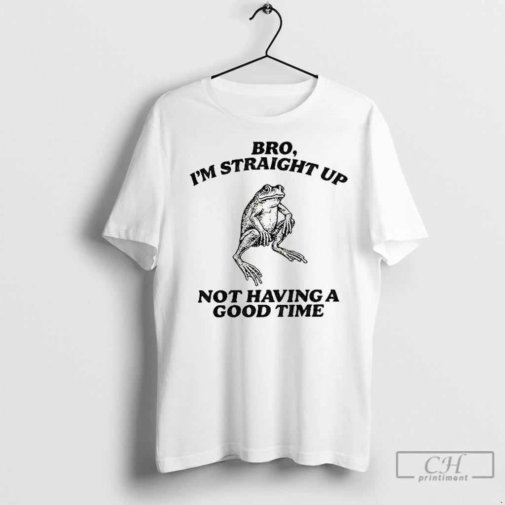 Premium Straightforward Frog Bro Im Straight Up Not Having A Good Time Unisex