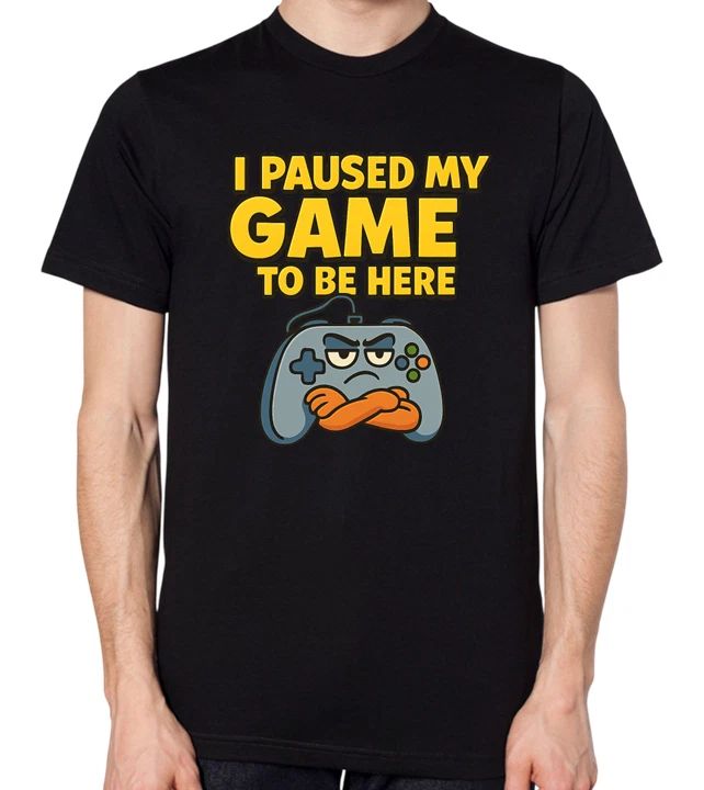 I Paused My Game To Be Here Funny Gaming Gamer Top Unisex