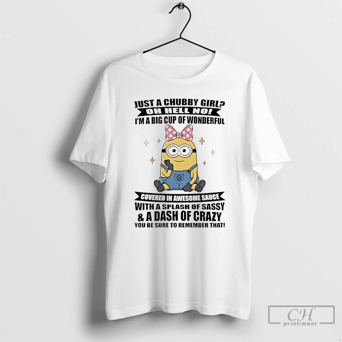 Classic Minions Just A Chubby Girl Oh Hell No Im A Big Cup Of Wonderful Unisex