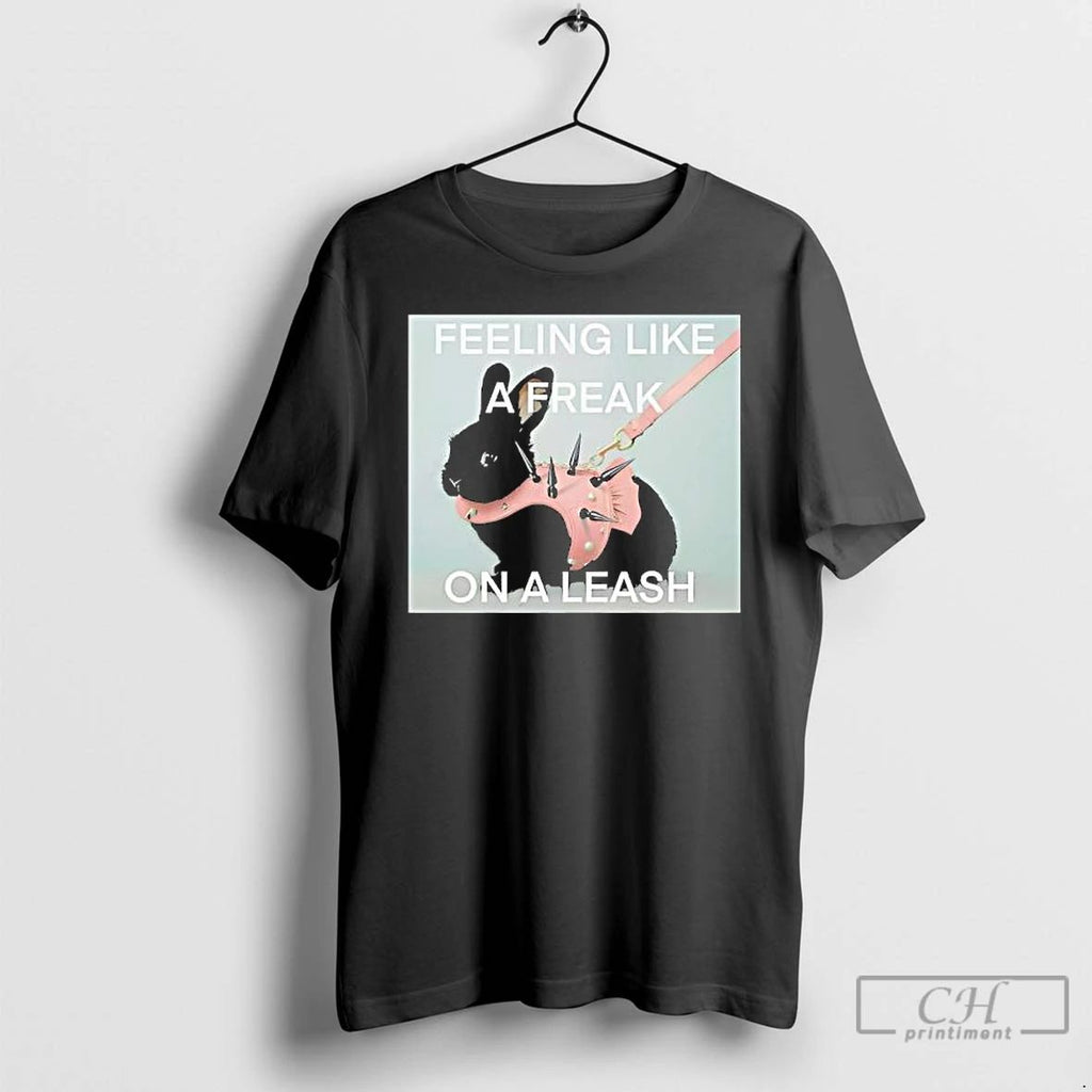 Premium Feeling Like A Freak On A Leash Rabit T Shirts Unisex