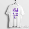 Premium Like A Dog In The Street Pitbull T Shirts Unisex