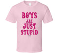 Boys Are Just Stupid Funny Girls Sayings Gift Mom T Shirt Unisex