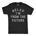 Mens Funny T Shirts Relax Im From The Future Sarcastic Time Traveler Graphic Unisex
