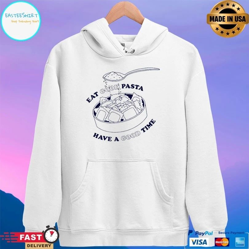 Eat Good Pasta Have A Good Time Unisex