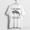 Classic Fish I Am Vegan So She Wont Die An Agonizing Death By Asphyxiation Unisex