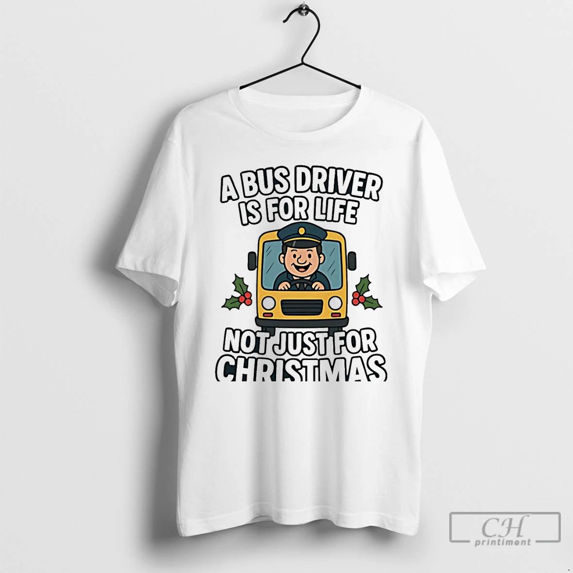Premium A Bus Driver Is For Life Not Just For Christmas Christmas T Shirts Unisex