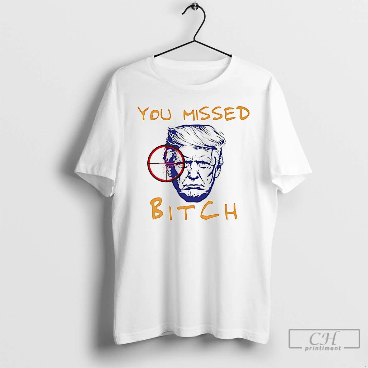 Classic Donald Trump You Missed Bitch T Shirts Unisex
