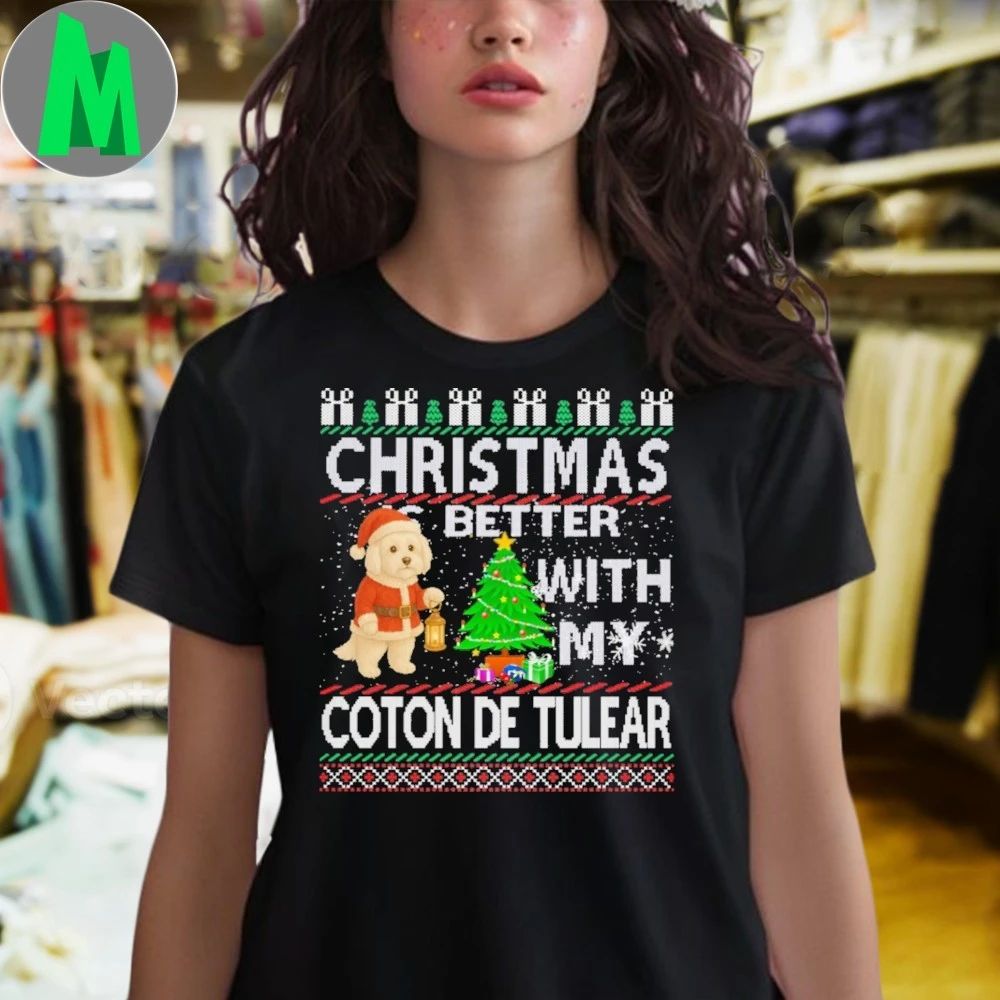 Christmas is better with my Coton De Tulear Shirt Unisex