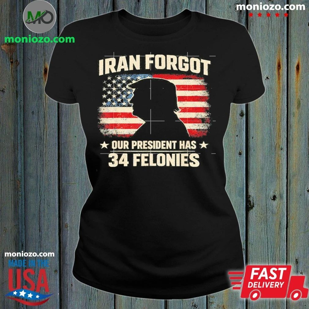 Iran Forgot Our President Has 34 Felonies Vintage US Flag Shirt Unisex