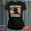Iran Forgot Our President Has 34 Felonies Vintage US Flag Shirt Unisex