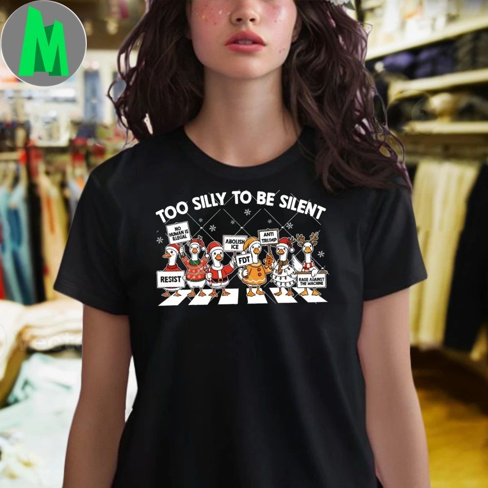 Original Too Silly To Be Silent Goose Anti Trump Christmas Shirt Unisex