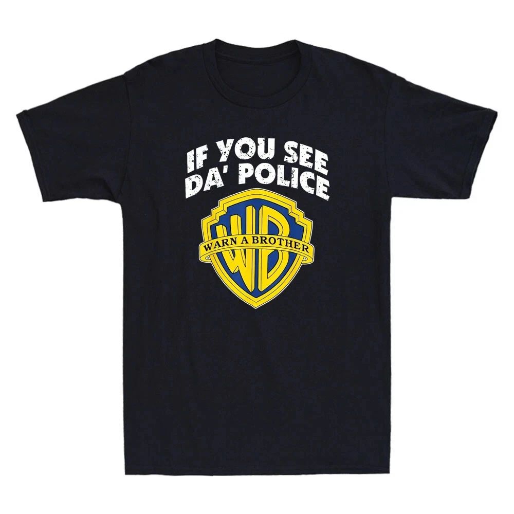 If You See Da POLICE Warn A Brother Funny Parody Sarcastic Quote Men's Unisex