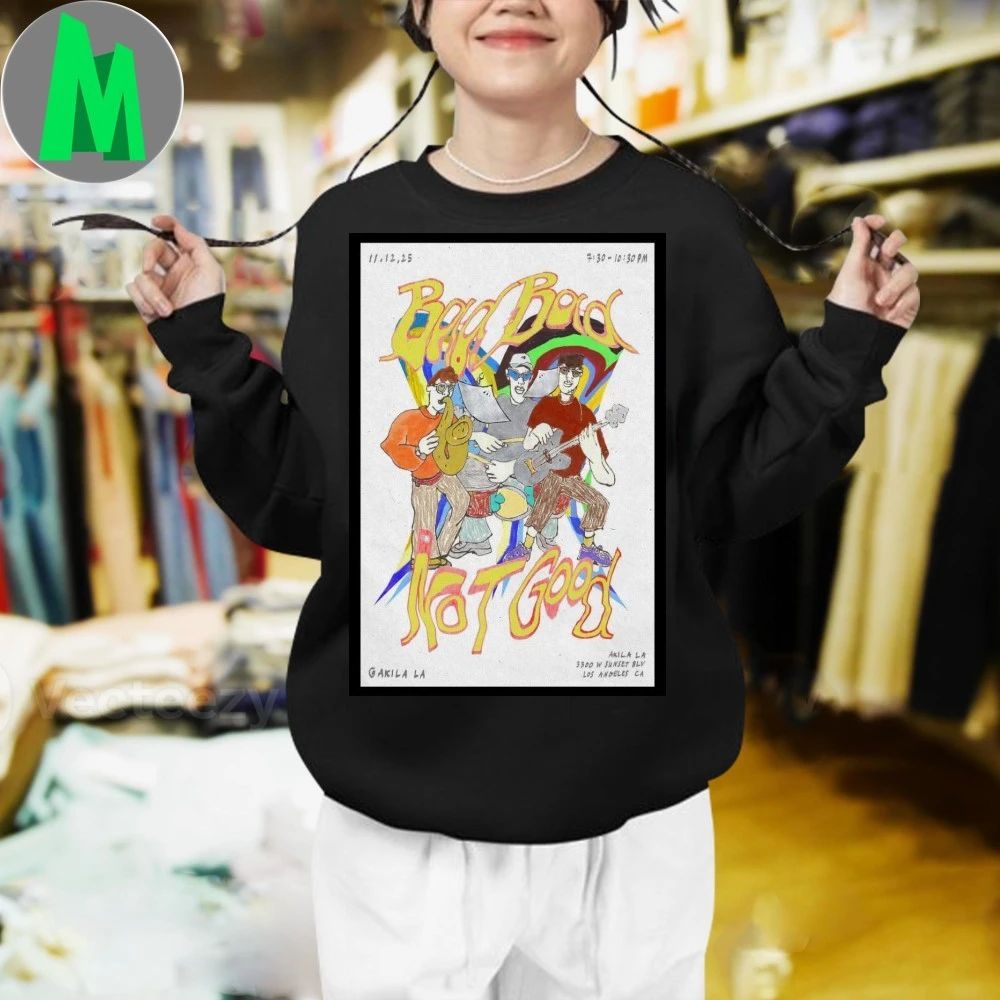 Bad Bad Not Good Los Angeles November 12 2025 Poster Shirt Unisex