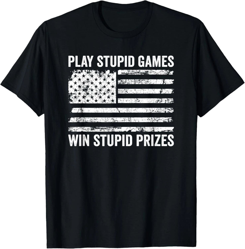 Play Stupid Games Win Stupid Prizes - Sarcastic USA Flag Unisex